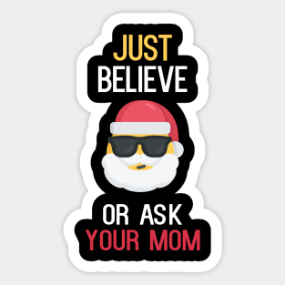 Just Believe Or Ask Your Mom Sticker